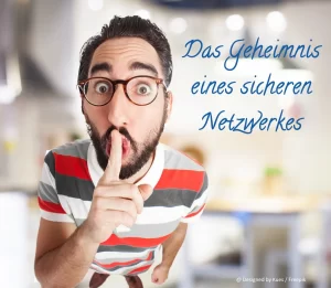 Das Geheimnis eines sicheren Netzwerkes
